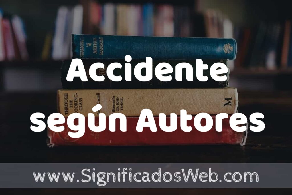 Concepto de Accidente según Autores ▶️¿Que es? Definición, Significado y EJEMPLOS