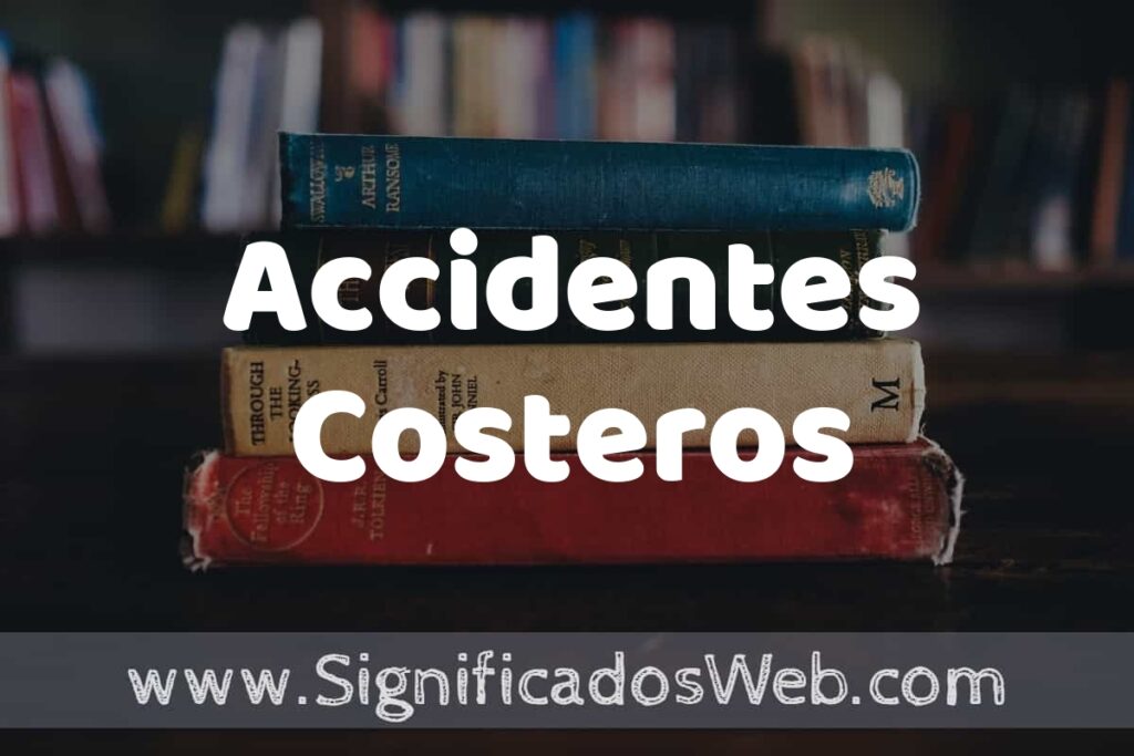 Concepto de Accidentes Costeros ▶️¿Que es? Definición, Significado y EJEMPLOS