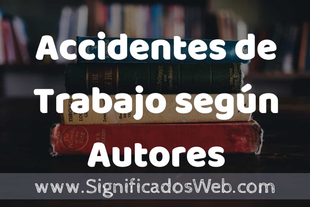 Concepto de Accidentes de Trabajo según Autores ▶️¿Que es? Definición, Significado y EJEMPLOS