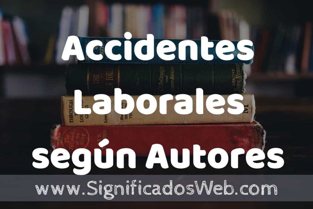 Concepto de Accidentes Laborales según Autores ▶️¿Que es? Definición, Significado y EJEMPLOS