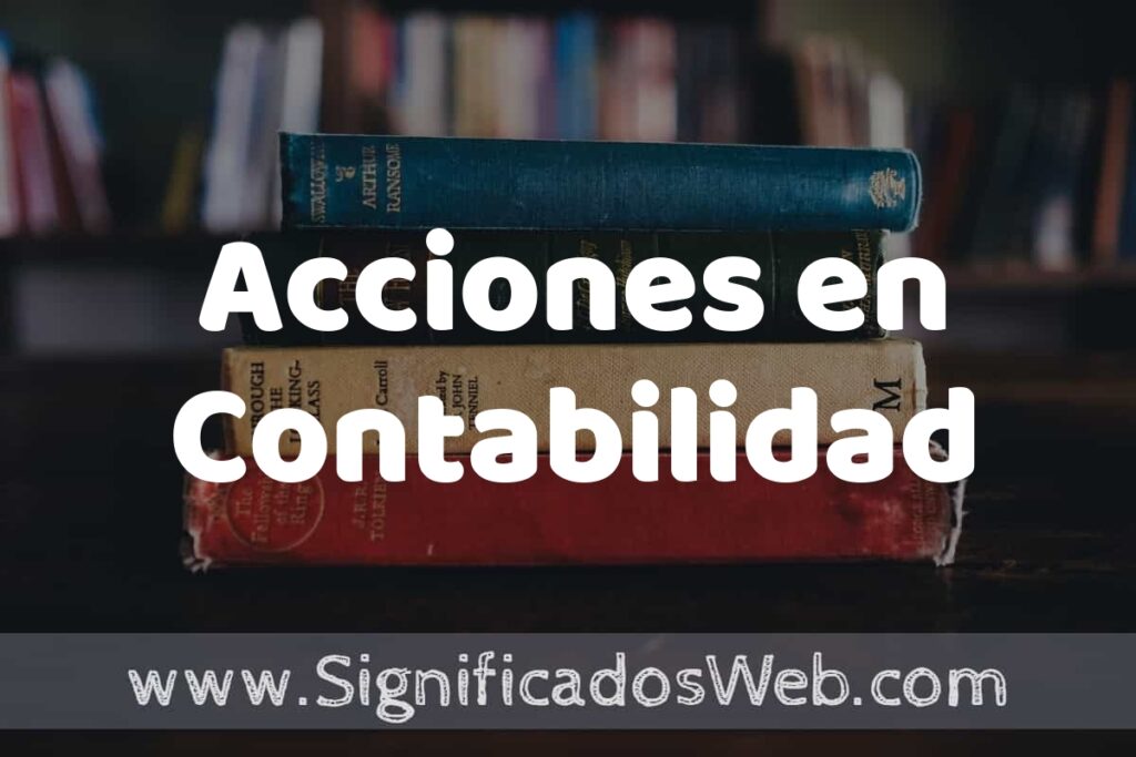 Concepto de Acciones en Contabilidad ▶️¿Que es? Definición, Significado y EJEMPLOS