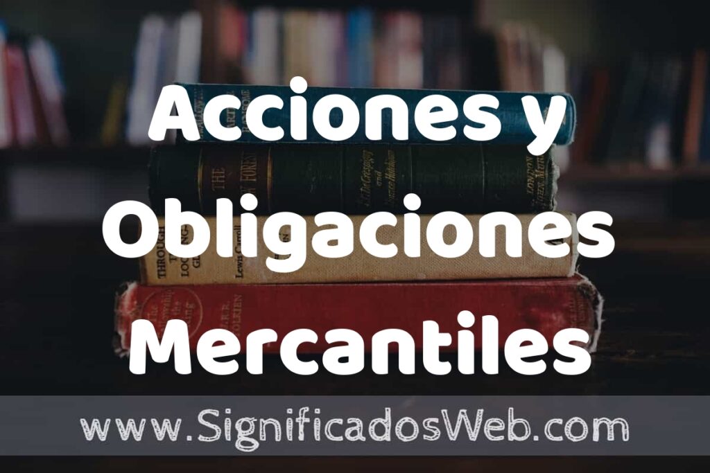 Concepto de Acciones y Obligaciones Mercantiles ▶️¿Que es? Definición, Significado y EJEMPLOS