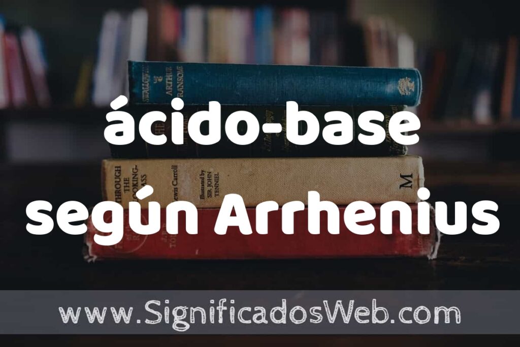 Concepto de ácido-base según Arrhenius ▶️¿Que es? Definición, Significado y EJEMPLOS