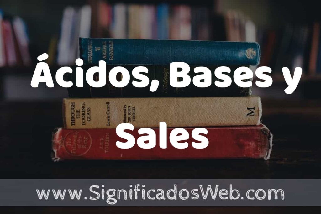Concepto de Ácidos, Bases y Sales ▶️¿Que es? Definición, Significado y EJEMPLOS