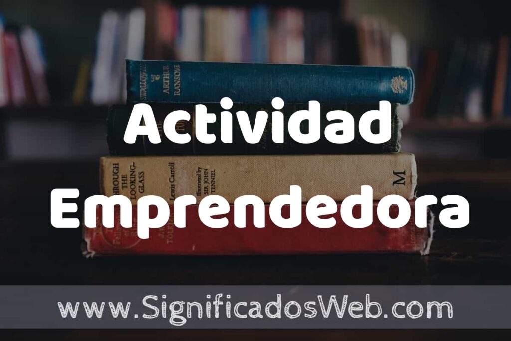 Concepto de Actividad Emprendedora ▶️¿Que es? Definición, Significado y EJEMPLOS
