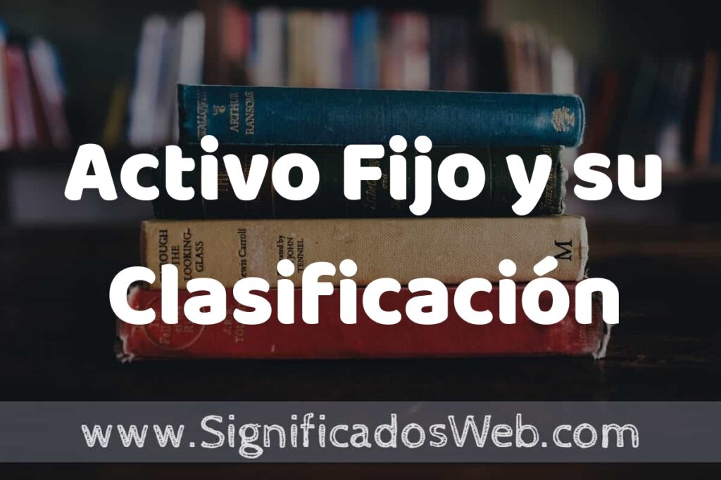 Concepto de Activo Fijo y su Clasificación ▶️¿Que es? Definición, Significado y EJEMPLOS