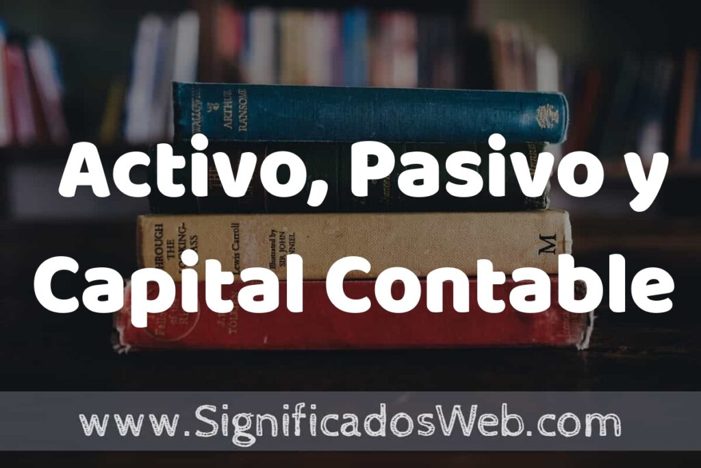 Concepto de Activo, Pasivo y Capital Contable ▶️¿Que es? Definición, Significado y EJEMPLOS