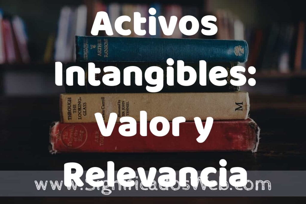 Concepto de Activos Intangibles: Valor y Relevancia ▶️¿Que es? Definición, Significado y EJEMPLOS