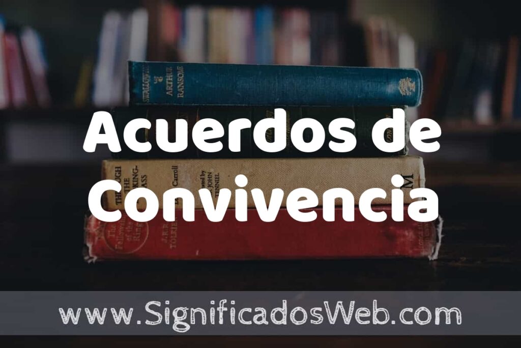 Concepto de Acuerdos de Convivencia ▶️¿Que es? Definición, Significado y EJEMPLOS