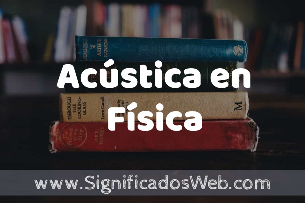 Concepto de Acústica en Física ▶️¿Que es? Definición, Significado y EJEMPLOS