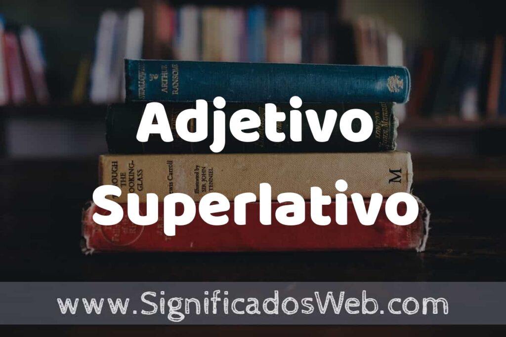 Concepto de Adjetivo Superlativo ▶️¿Que es? Definición, Significado y EJEMPLOS
