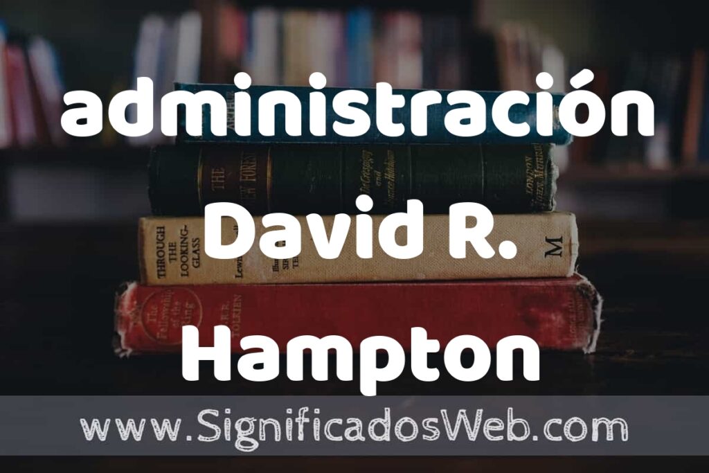 Concepto de administración David R. Hampton ▶️¿Que es? Definición, Significado y EJEMPLOS