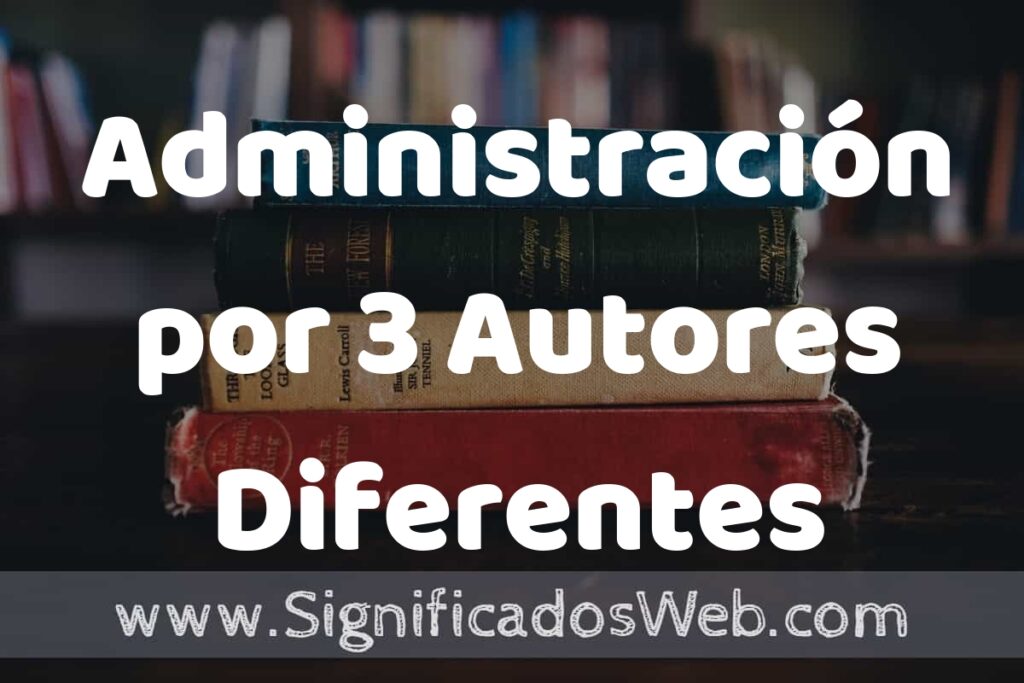 Concepto de Administración por 3 Autores Diferentes ▶️¿Que es? Definición, Significado y EJEMPLOS