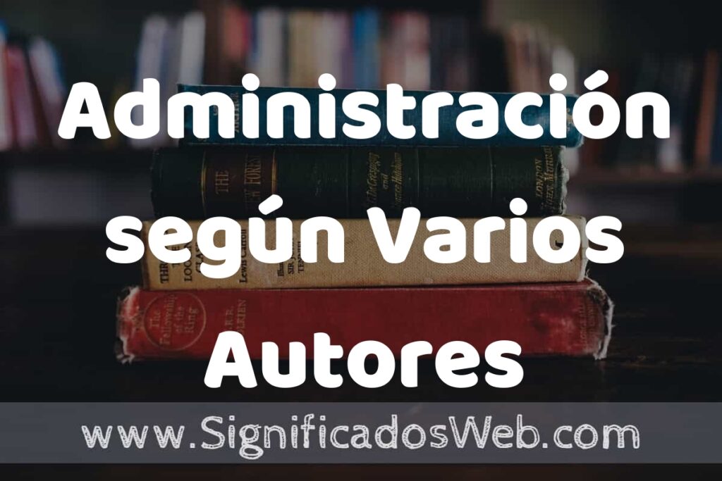 Concepto de Administración según Varios Autores ▶️¿Que es? Definición, Significado y EJEMPLOS