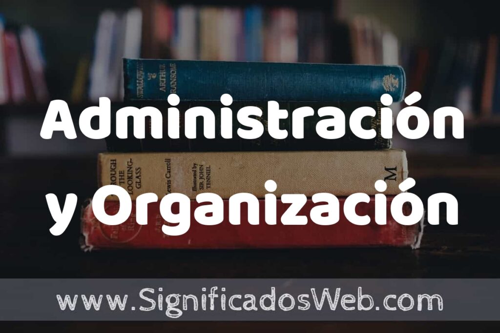 Concepto de Administración y Organización ▶️¿Que es? Definición, Significado y EJEMPLOS