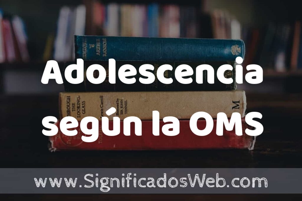Concepto de Adolescencia según la OMS ▶️¿Que es? Definición, Significado y EJEMPLOS