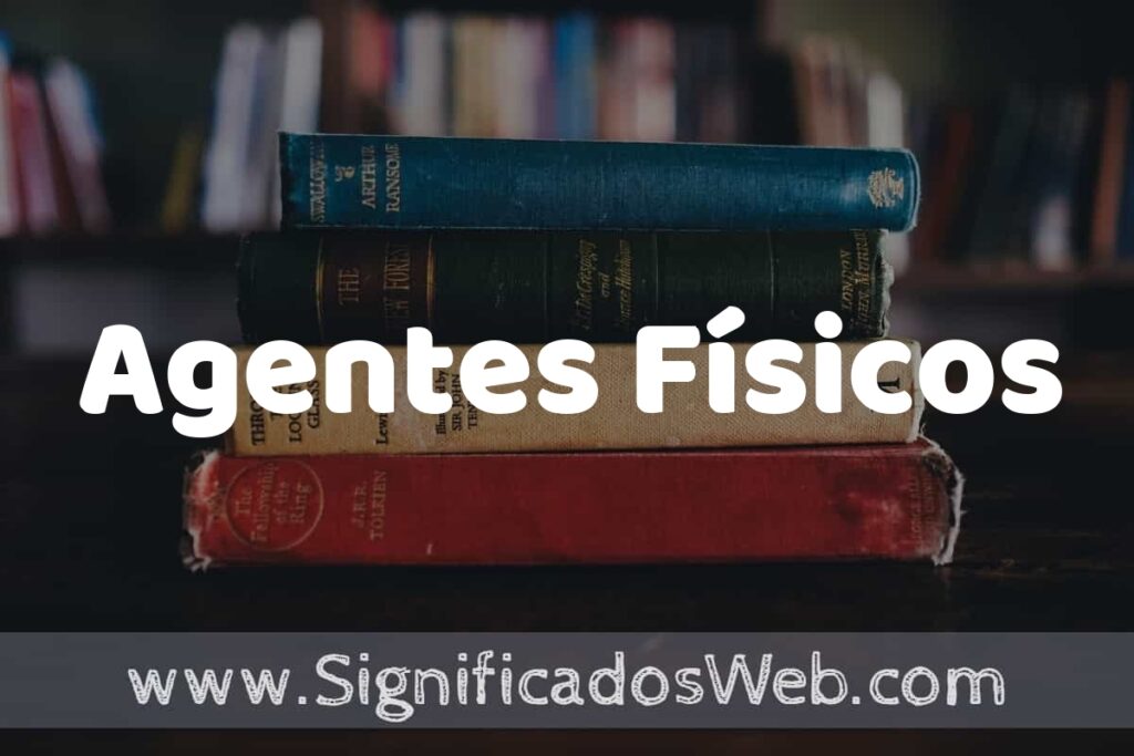 Concepto de Agentes Físicos ▶️¿Que es? Definición, Significado y EJEMPLOS