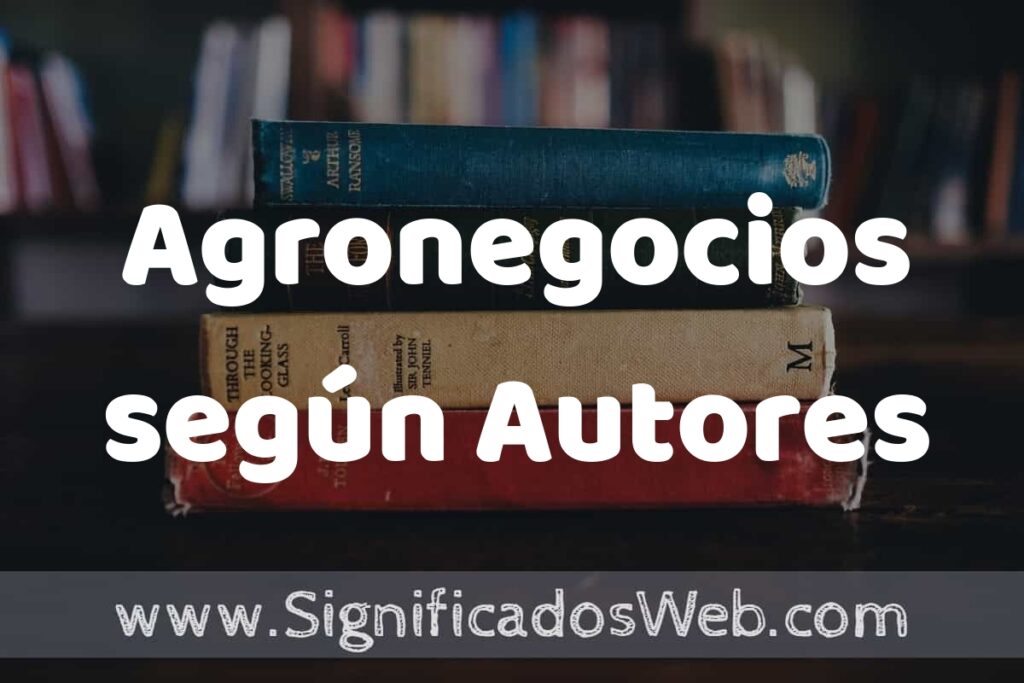 Concepto de Agronegocios según Autores ▶️¿Que es? Definición, Significado y EJEMPLOS