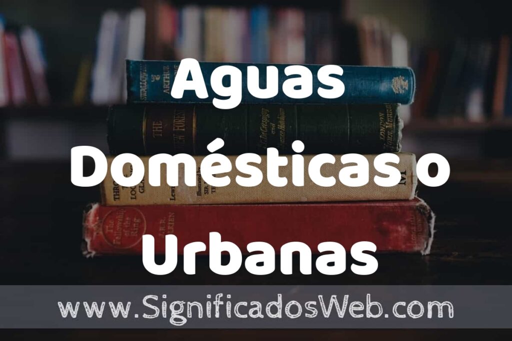 Concepto de Aguas Domésticas o Urbanas ▶️¿Que es? Definición, Significado y EJEMPLOS