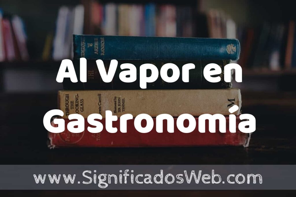 Concepto de Al Vapor en Gastronomía ▶️¿Que es? Definición, Significado y EJEMPLOS
