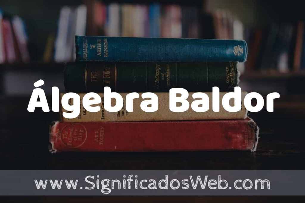 Concepto de Álgebra Baldor ▶️¿Que es? Definición, Significado y EJEMPLOS