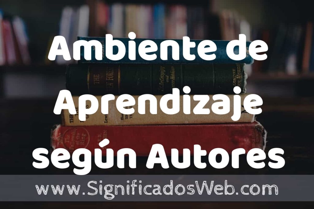 Concepto de Ambiente de Aprendizaje según Autores ▶️¿Que es? Definición, Significado y EJEMPLOS