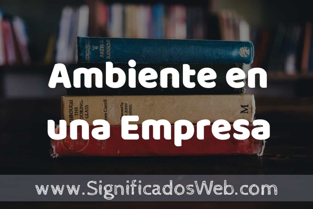 Concepto de Ambiente en una Empresa ▶️¿Que es? Definición, Significado y EJEMPLOS