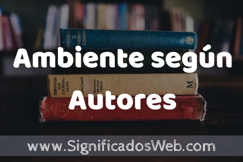 Concepto de Ambiente según Autores ▶️¿Que es? Definición, Significado y EJEMPLOS