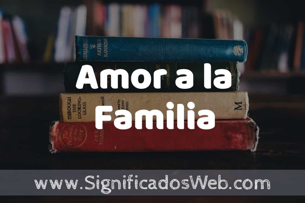 Concepto de Amor a la Familia ▶️¿Que es? Definición, Significado y EJEMPLOS