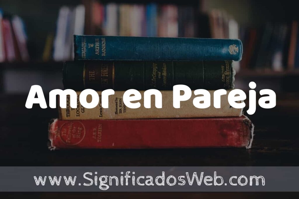 Concepto de Amor en Pareja ▶️¿Que es? Definición, Significado y EJEMPLOS