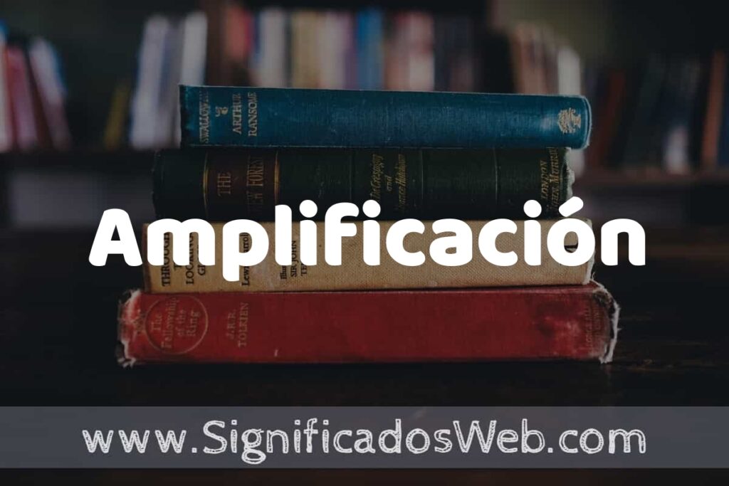 Concepto de Amplificación ▶️¿Que es? Definición, Significado y EJEMPLOS