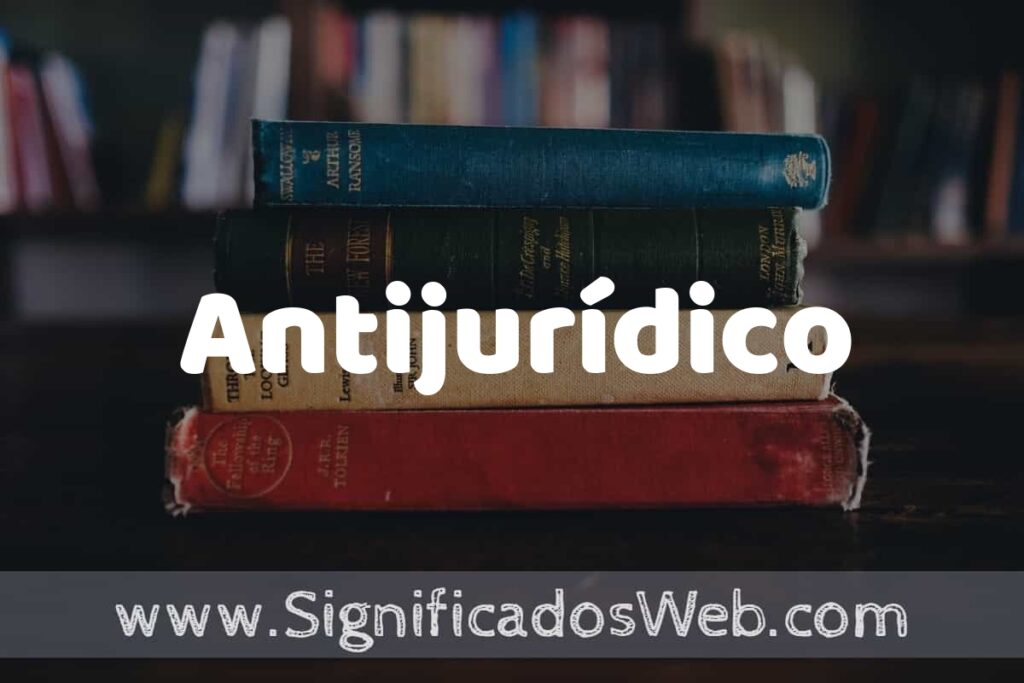 Concepto de Antijurídico ▶️¿Que es? Definición, Significado y EJEMPLOS