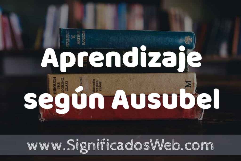 Concepto de Aprendizaje según Ausubel ▶️¿Que es? Definición, Significado y EJEMPLOS
