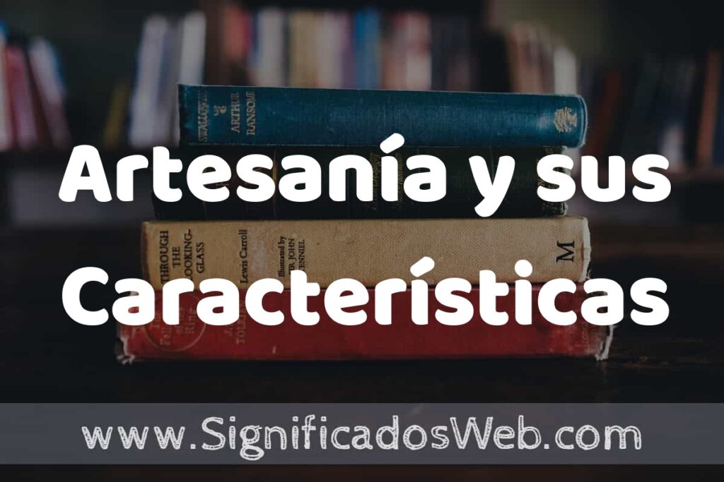 Concepto de Artesanía y sus Características ▶️¿Que es? Definición, Significado y EJEMPLOS