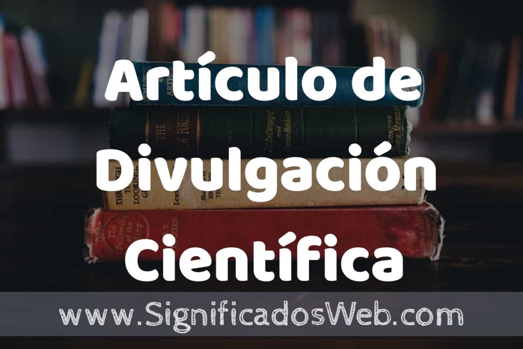 Concepto de Artículo de Divulgación Científica ▶️¿Que es? Definición, Significado y EJEMPLOS