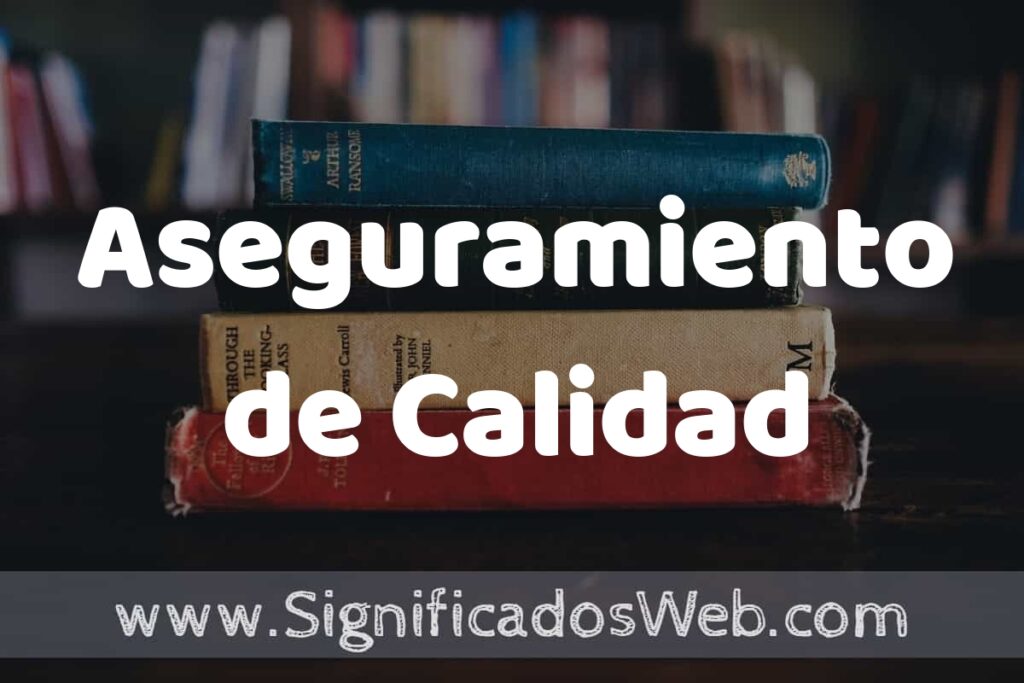 Concepto de Aseguramiento de Calidad ▶️¿Que es? Definición, Significado y EJEMPLOS