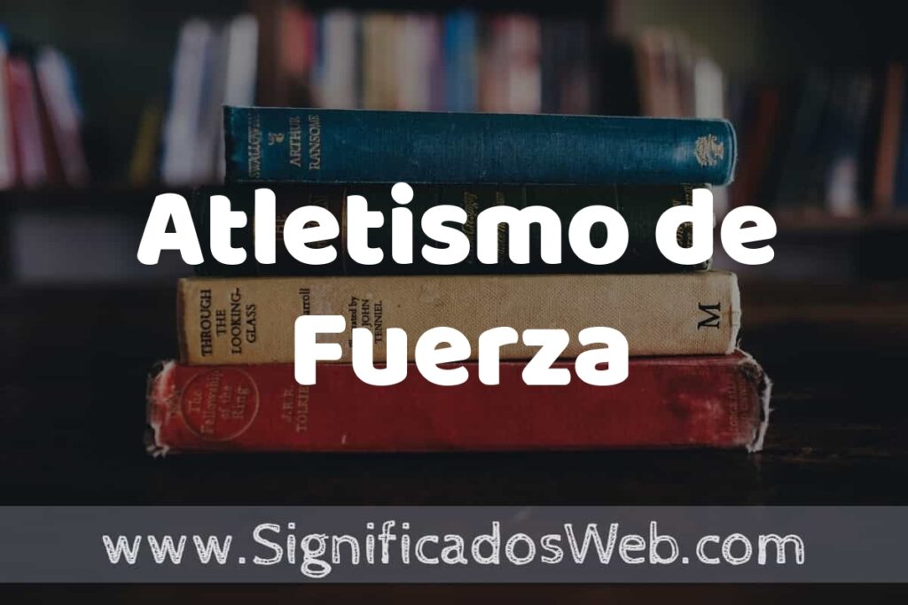 Concepto de Atletismo de Fuerza ▶️¿Que es? Definición, Significado y EJEMPLOS