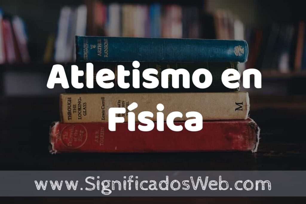 Concepto de Atletismo en Física ▶️¿Que es? Definición, Significado y EJEMPLOS