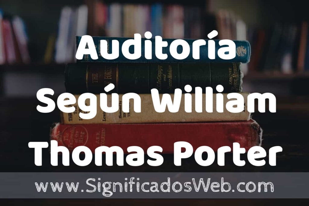 Concepto de Auditoría Según William Thomas Porter ▶️¿Que es? Definición, Significado y EJEMPLOS
