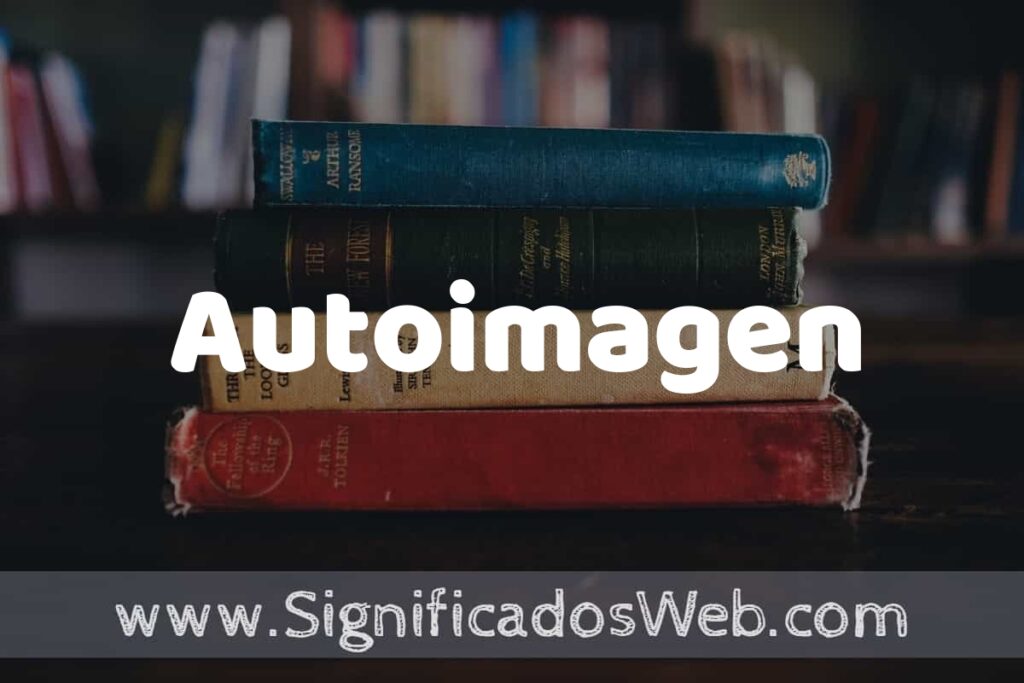 Concepto de Autoimagen ▶️¿Que es? Definición, Significado y EJEMPLOS
