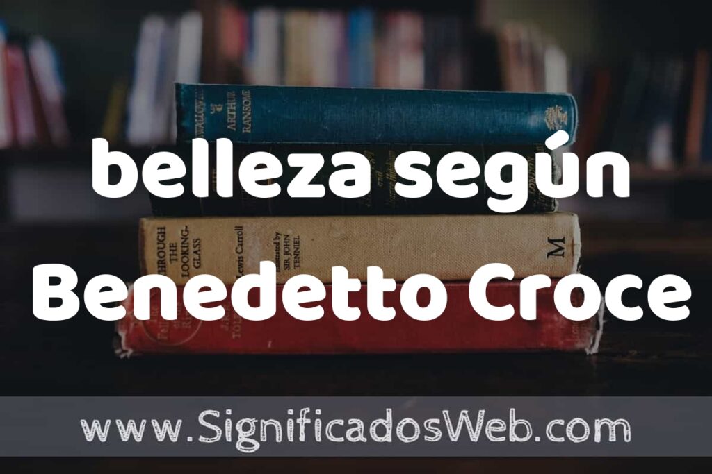 Concepto de belleza según Benedetto Croce ▶️¿Que es? Definición, Significado y EJEMPLOS
