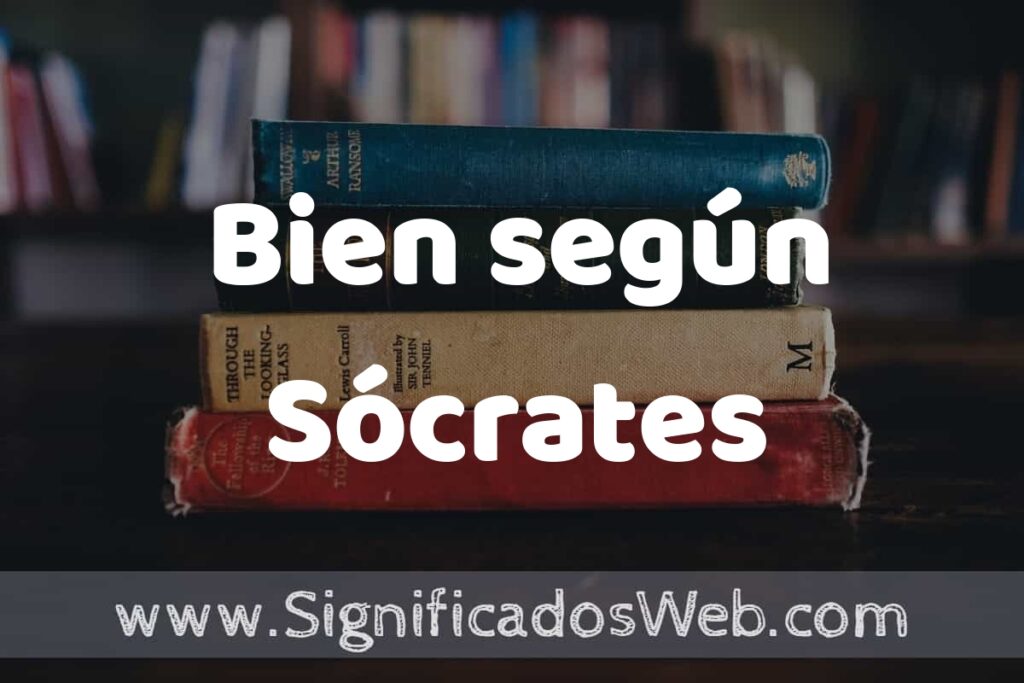 Concepto de Bien según Sócrates ▶️¿Que es? Definición, Significado y EJEMPLOS