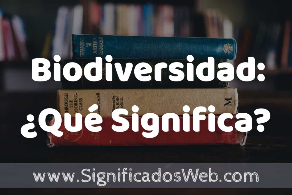 Concepto de Biodiversidad: ¿Qué Significa? ▶️¿Que es? Definición, Significado y EJEMPLOS