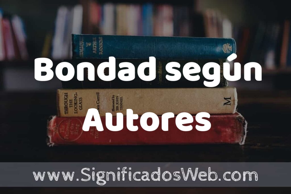 Concepto de Bondad según Autores ▶️¿Que es? Definición, Significado y EJEMPLOS