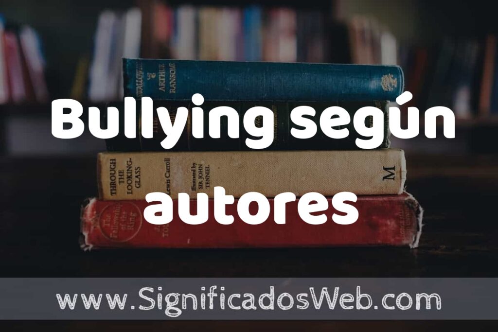 Concepto de Bullying según autores ▶️¿Que es? Definición, Significado y EJEMPLOS