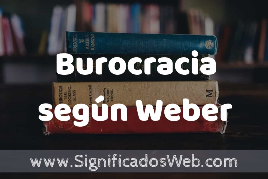 Concepto de Burocracia según Weber ▶️¿Que es? Definición, Significado y EJEMPLOS