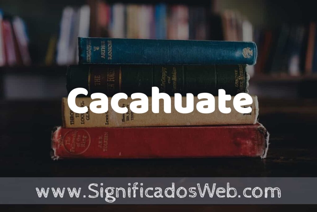 Concepto de Cacahuate ▶️¿Que es? Definición, Significado y EJEMPLOS