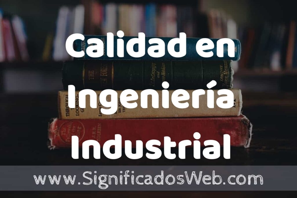Concepto de Calidad en Ingeniería Industrial ▶️¿Que es? Definición, Significado y EJEMPLOS