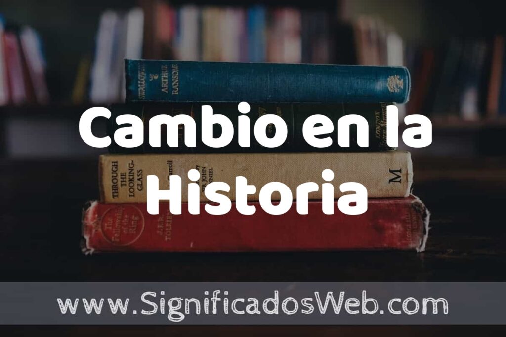 Concepto de Cambio en la Historia ▶️¿Que es? Definición, Significado y EJEMPLOS