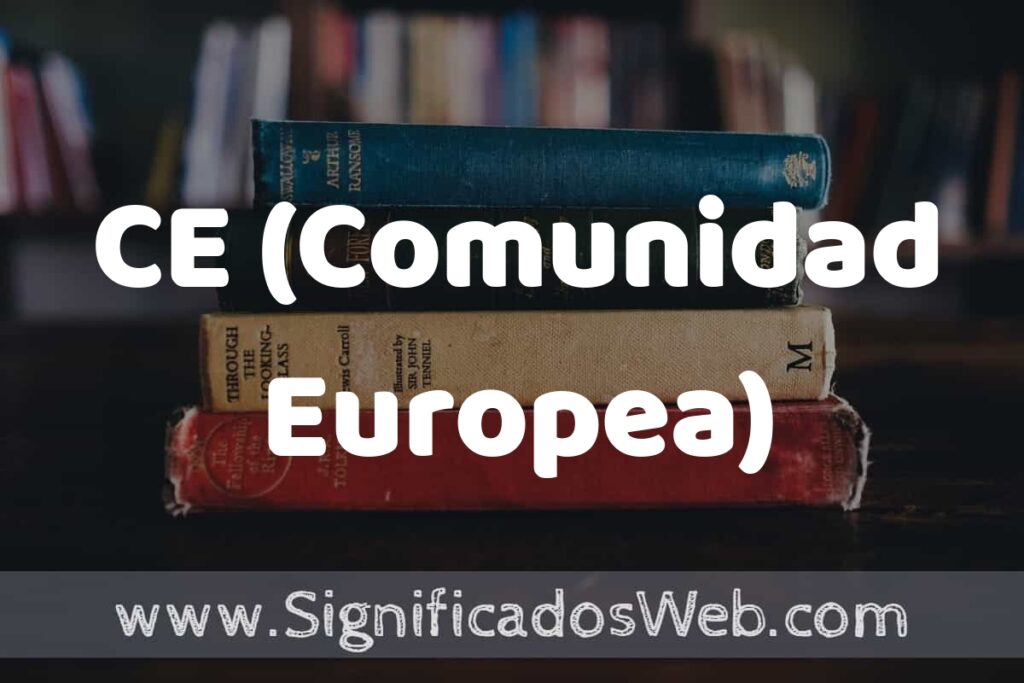 Concepto de CE (Comunidad Europea) ▶️¿Que es? Definición, Significado y EJEMPLOS